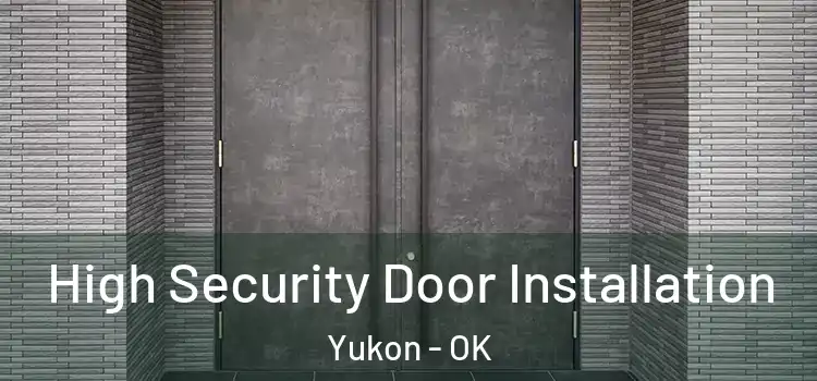 High Security Door Installation Yukon - OK