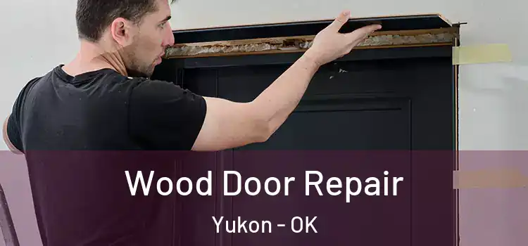 Wood Door Repair Yukon - OK